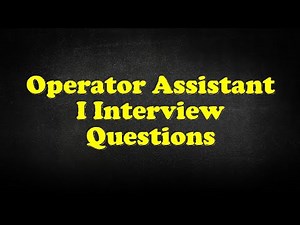 Operator Assistant I Interview Questions