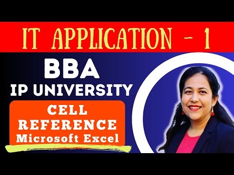 IT Application - 1 | BBA Semester- 1 | IP University | Microsoft Excel | Types of Cell Referencing