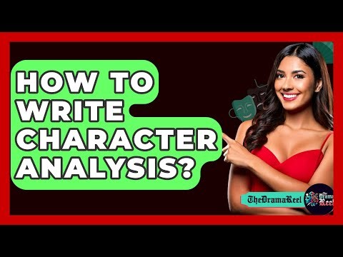 How To Write Character Analysis? - The Drama Reel
