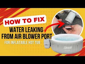 How to Fix Water Leaking from Air Blower Attachment on Inflatable Hot Tub