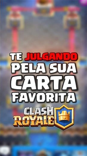 Te JULGANDO pela sua CARTA PREFERIDA no CLASH ROYALE!