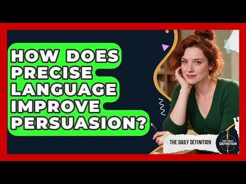 How Does Precise Language Improve Persuasion? - The Daily Definition