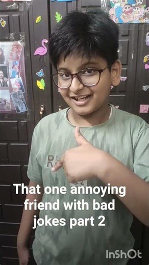 That one annoying friend with bad jokes part 2