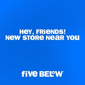 hey, friend! five below has opened a new store near you! shop hot stuff at cool prices today! | Five Below