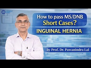 How to Pass MS/DNB Short Cases | Inguinal Hernia Explained by Prof. Dr. Pawanindra Lal