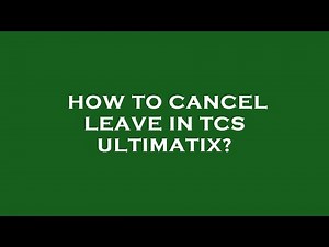 How to cancel leave in tcs ultimatix?