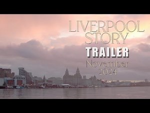 LIVERPOOL STORY Official Trailer 2024 The Life of a City