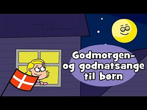 Godmorgen og godnat 🌙 | Sange til børn (13 min)