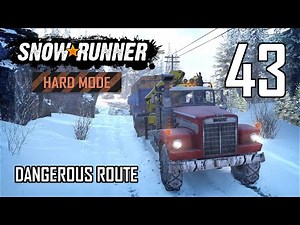 SnowRunner Hard Mode Strategic Walkthrough Ep 43 - Dangerous Route