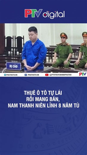 Thuê ô tô tự lái rồi mang bán, nam thanh niên lĩnh 8 năm tù