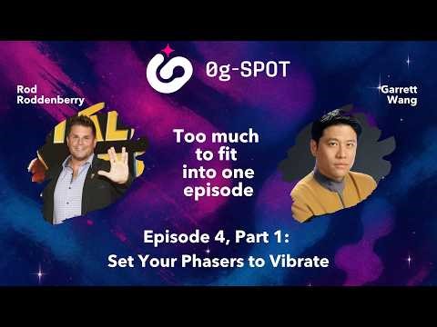 Set Your Phasers to Vibrate Part 1 | 0g-SPOT Ep. 4