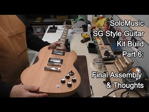 SOLOMUSIC SG STYLE ELECTRIC GUITAR KIT BUILD - PART 6: Final Assembly & Thoughts