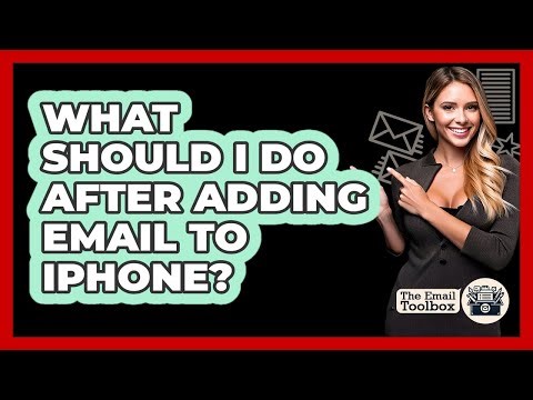 What Should I Do After Adding Email To iPhone?