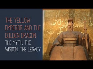 The Yellow Emperor and the Golden Dragon: The Myth, The Wisdom, The Legacy