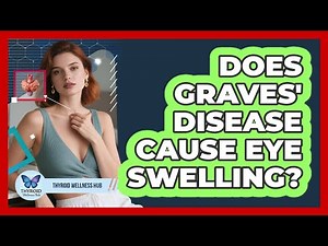 Does Graves' Disease Cause Eye Swelling?