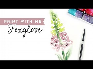 How to Paint - Watercolor Foxglove Flower - Quick Tips to develop a loose painting style