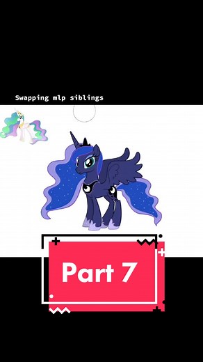 MLP Luna and Celestia Swap - Part 7 | A Friend for Life MLP