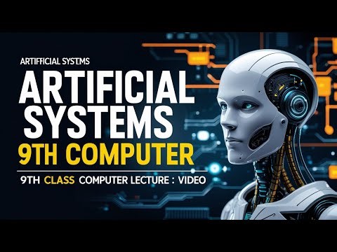 Artificial Systems | 9th Class Computer Science Chapter 1 (PTB 2025) | Full Lecture in Urdu