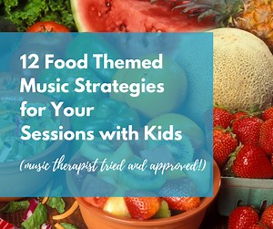 12 Food Themed Music Strategies for Your Sessions with Kids