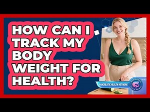 How Can I Track My Body Weight for Health?
