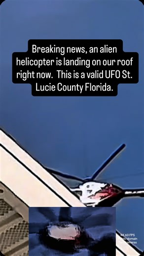 Brian Ladd on Instagram: "Breaking news a UFO pretending to be a helicopter is currently landing on my roof. This is recorded with two cameras. There are three spinning hexagons here to make this projection of a helicopter. UFO flight tracking at the end of the video. Today is November 10, 2025 Port St. Lucie Florida. #helicopter.#alien helicopter My wife and I document UFO and alien activity in St. Lucie county Florida. We have been doing this for over a year. All our work is public domain. You
