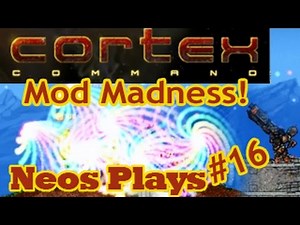 Mod Madness! Cortex Command | Neos Plays
