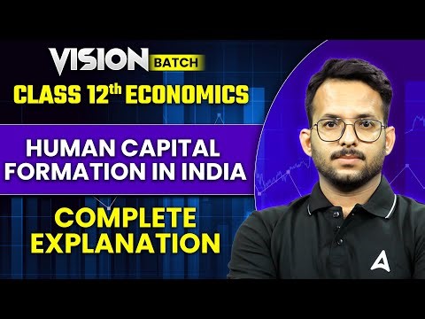 HUMAN CAPITAL FORMATION IN INDIA | Class 12 Indian Economics | Complete Explanation | By Prince Sir
