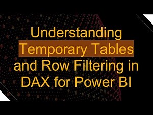 Understanding Temporary Tables and Row Filtering in DAX for Power BI