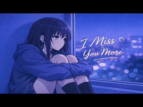 Nightcore – I Miss You More | Sad / Emotional Nightcore