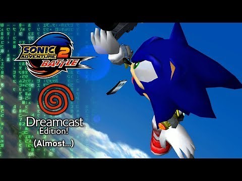 Sonic Adventure 2 Battle: Dreamcast Edition! (Almost...)