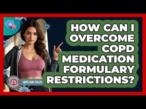 How Can I Overcome COPD Medication Formulary Restrictions? - COPD Care Collective