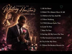1 HOUR OF A TRIBUTE TO WHITNEY HOUSTON’S GREATEST LOVE SONGS | TIMELESS CLASSICS BY R&B REFRESHED 🎶