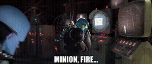 Minion, fire...