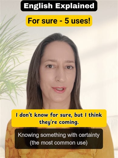 How to use FOR SURE correctly – 5 common ways! 1. Knowing Something With Certainty This is the most common use. 👉 I know for sure that they’re coming to the event. 👉 I don’t know for sure, but I think they’re coming. 2. When the Answer Will Become Clear Later 👉 We won’t know for sure until tomorrow. 👉 You’ll find out for sure next week. 3. Strong Beliefs That Turn Out To Be Wrong Often used in past tense when someone was confident about something but was mistaken. 👉 I thought for sure they’
