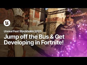 Jump off the Bus and Get Developing in Fortnite! | Unreal Fest Stockholm 2025