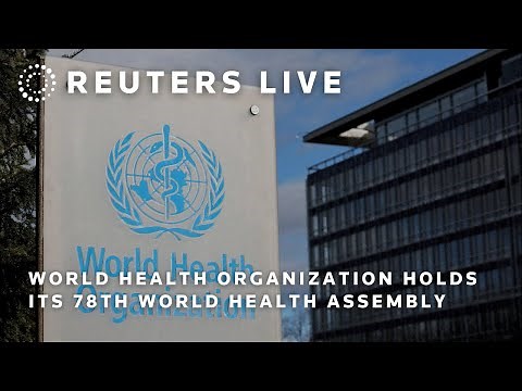 LIVE: WHO holds its 78th World Health Assembly in Geneva | REUTERS