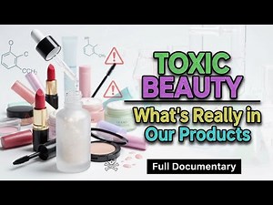 Toxic Beauty: What’s Really in Our Products (Full Documentary)