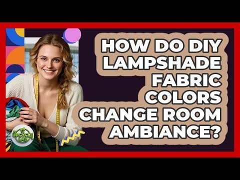 How Do DIY Lampshade Fabric Colors Change Room Ambiance? - The Upcycle Lab