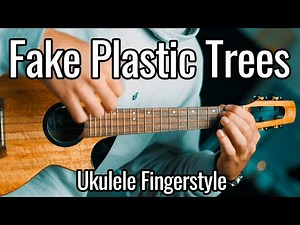 Radiohead - Fake Plastic Trees (Ukulele Fingerstyle)