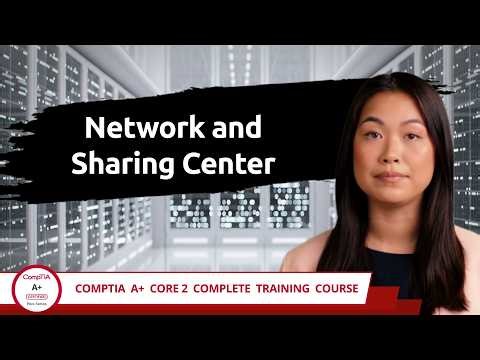CompTIA A+ Core 2 (220-1202) | Network and Sharing Center| Exam Objective 1.6 | Training Video