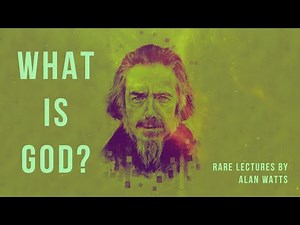 What Is God? - Alan Watts