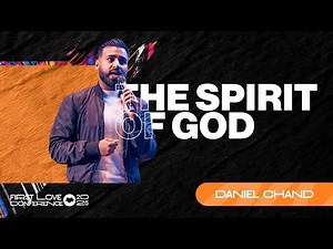 The Spirit Of God | Daniel Chand | The First Love Conference | Day 1 Session 2