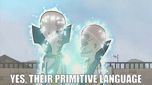 Yes, their primitive language