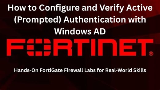 Configuring Active Prompted Authentication on FortiGate with Windows Users | Ameer Zaib khan PMP posted on the topic | LinkedIn