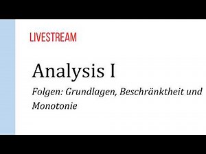 Analysis I – Sequences: Fundamentals, Boundedness, Monotonicity | Livestream