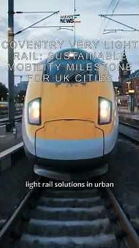 Coventry Very Light Rail: Sustainable Mobility Milestone for UK Cities
