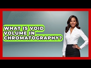 What Is Void Volume In Chromatography? - Chemistry For Everyone