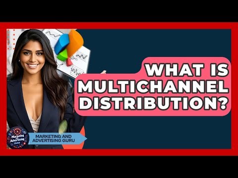 What Is Multichannel Distribution? - Marketing and Advertising Guru