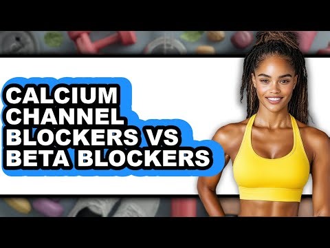 Calcium Channel Blockers Vs Beta Blockers - Which Is Better?
