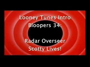 Looney Tunes Intro Bloopers 34: Radar Overseer Scotty Lives!